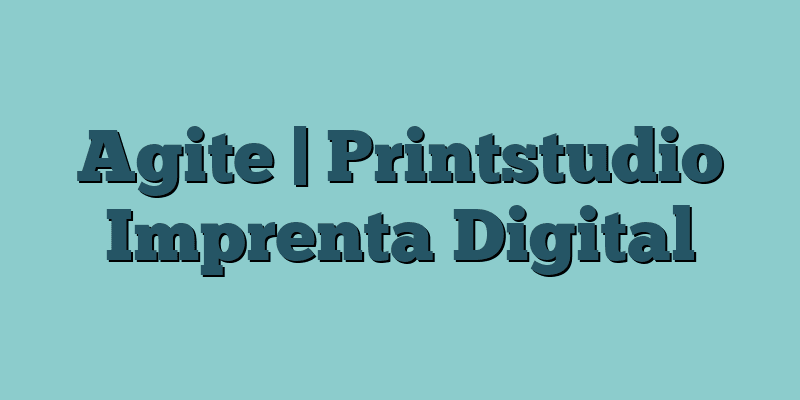 Agite | Printstudio Imprenta Digital