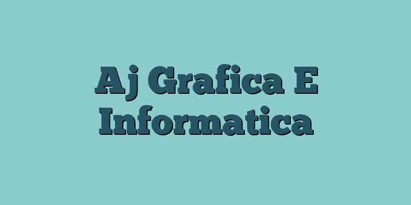Aj Grafica E Informatica