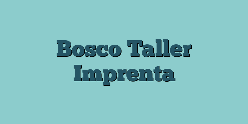 Bosco Taller Imprenta