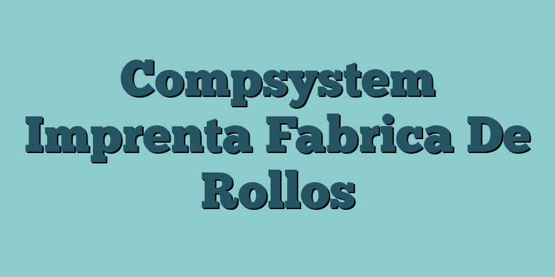 Compsystem Imprenta Fabrica De Rollos