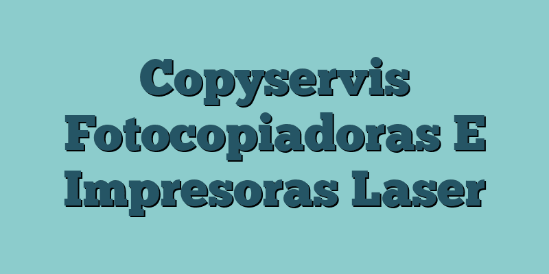 Copyservis Fotocopiadoras E Impresoras Laser