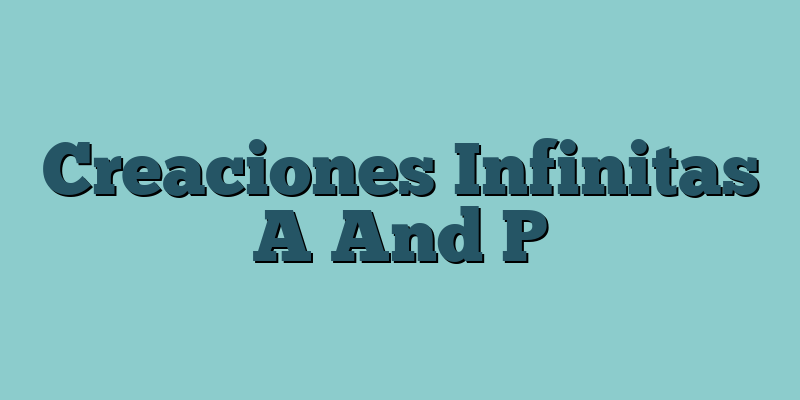 Creaciones Infinitas A And P