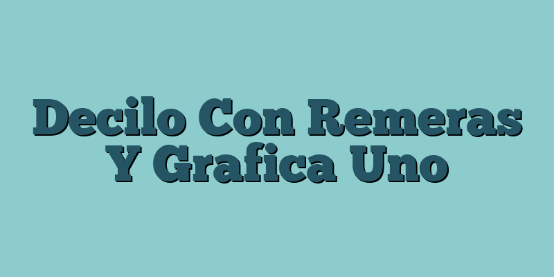 Decilo Con Remeras Y Grafica Uno