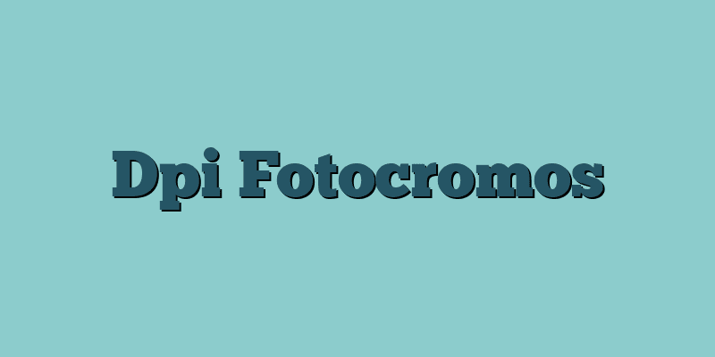 Dpi Fotocromos