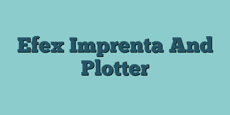 Efex Imprenta And Plotter
