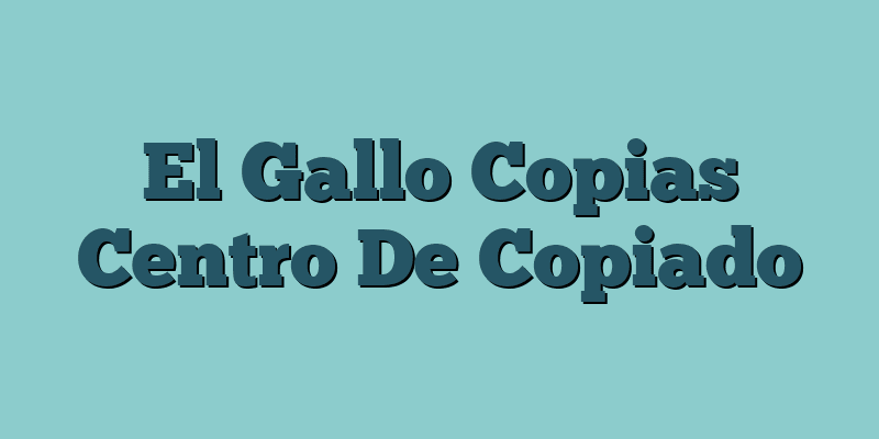 El Gallo Copias Centro De Copiado