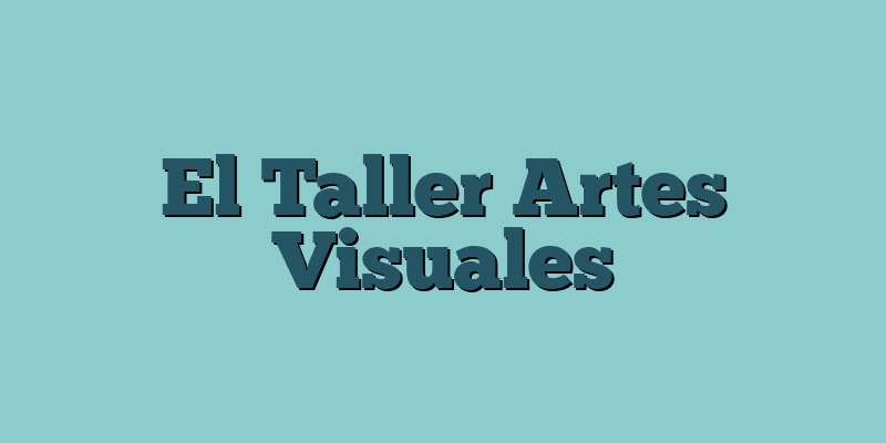 El Taller Artes Visuales