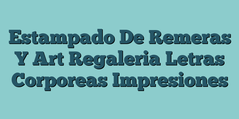 Estampado De Remeras Y Art Regaleria Letras Corporeas Impresiones