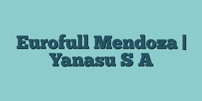 Eurofull Mendoza | Yanasu S A
