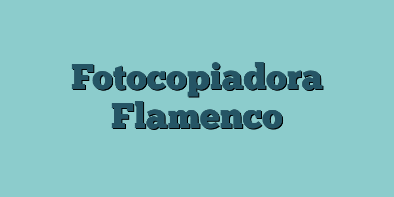 Fotocopiadora Flamenco