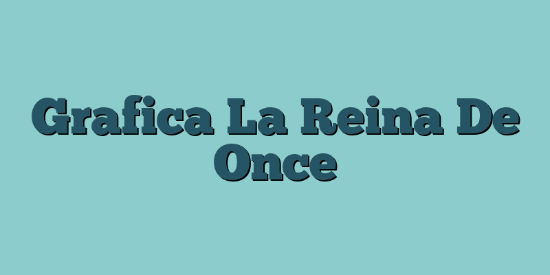 Grafica La Reina De Once