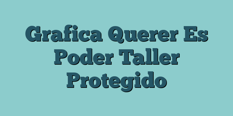 Grafica Querer Es Poder Taller Protegido