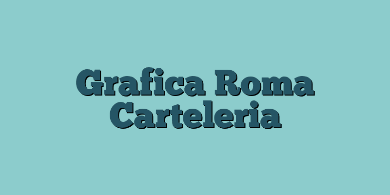 Grafica Roma Carteleria