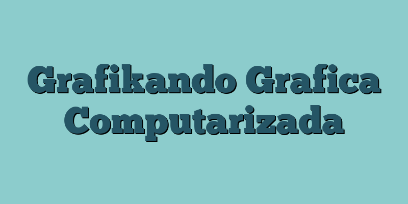Grafikando Grafica Computarizada