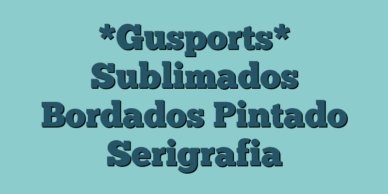 *Gusports* Sublimados Bordados Pintado Serigrafia