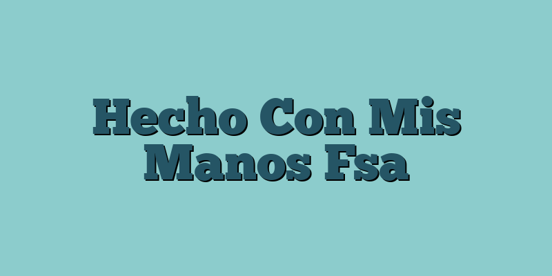 Hecho Con Mis Manos Fsa