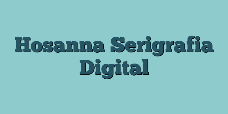 Hosanna Serigrafia Digital
