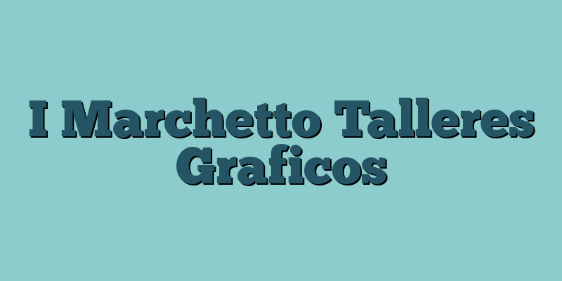 I Marchetto Talleres Graficos