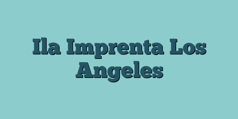 Ila Imprenta Los Angeles