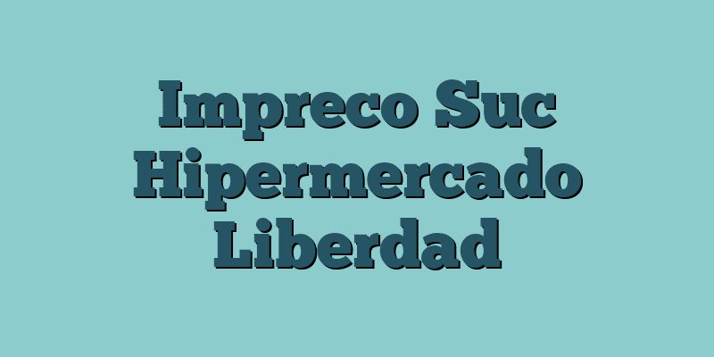 Impreco Suc Hipermercado Liberdad