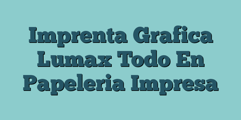 Imprenta Grafica Lumax Todo En Papeleria Impresa