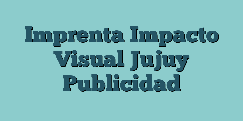Imprenta Impacto Visual Jujuy Publicidad