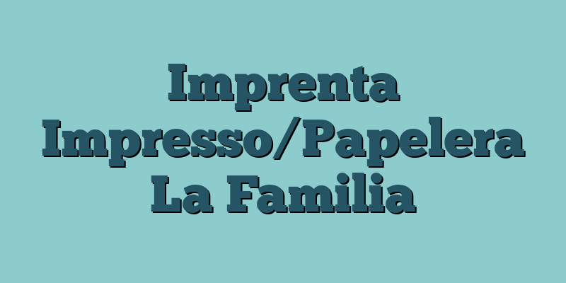 Imprenta Impresso/Papelera La Familia