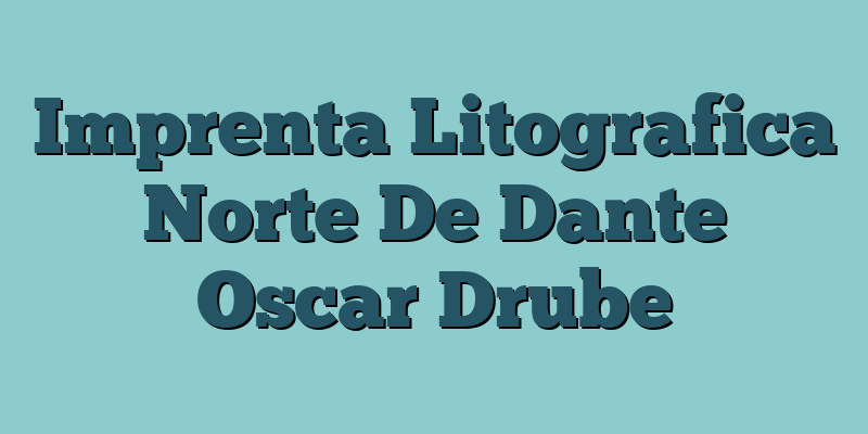 Imprenta Litografica Norte De Dante Oscar Drube