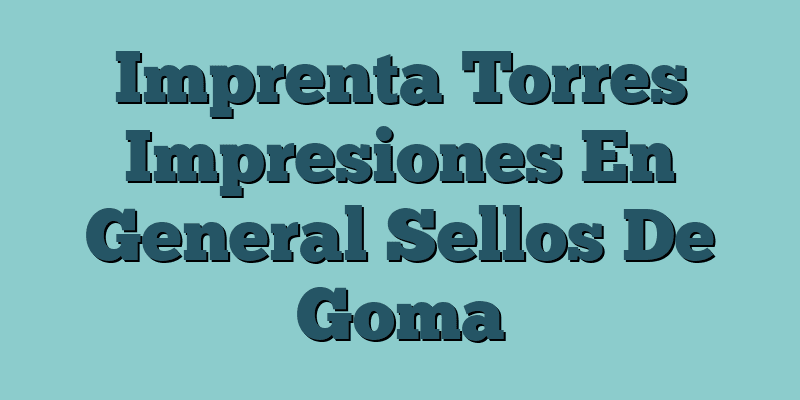 Imprenta Torres Impresiones En General Sellos De Goma