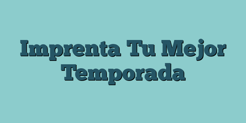 Imprenta Tu Mejor Temporada