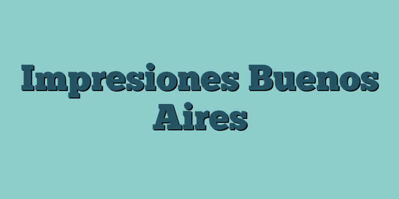 Impresiones Buenos Aires