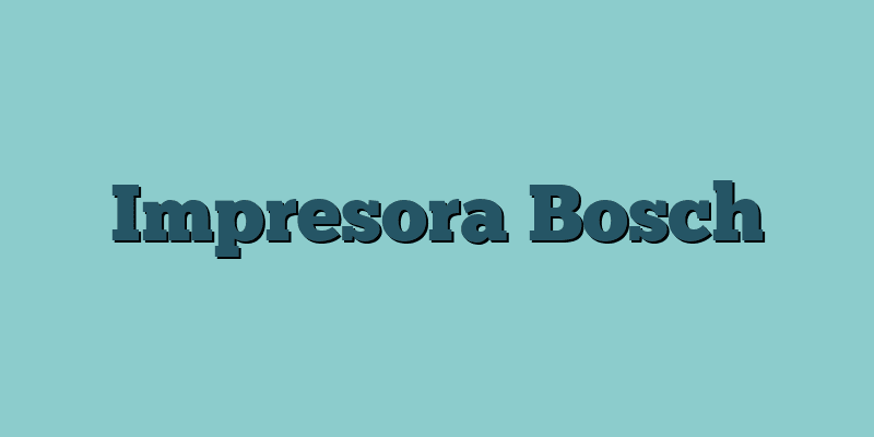 Impresora Bosch