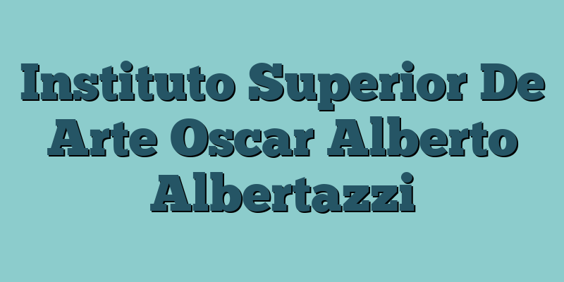 Instituto Superior De Arte Oscar Alberto Albertazzi