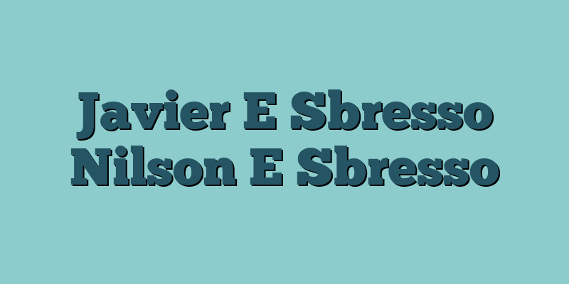 Javier E Sbresso Nilson E Sbresso