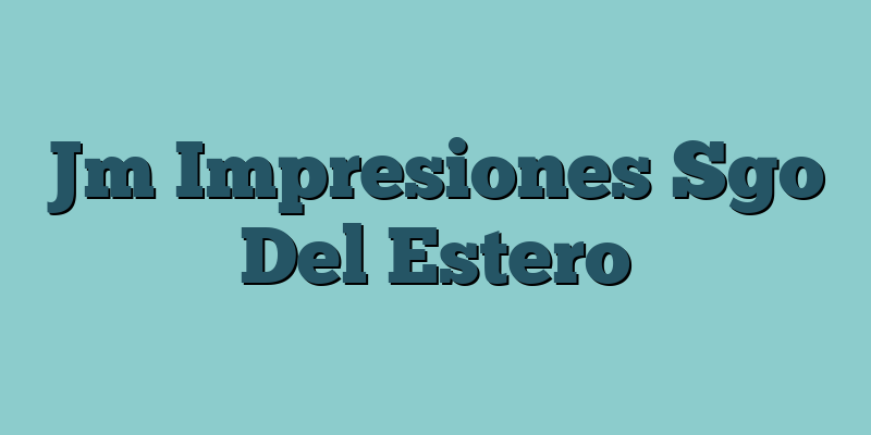 Jm Impresiones Sgo Del Estero