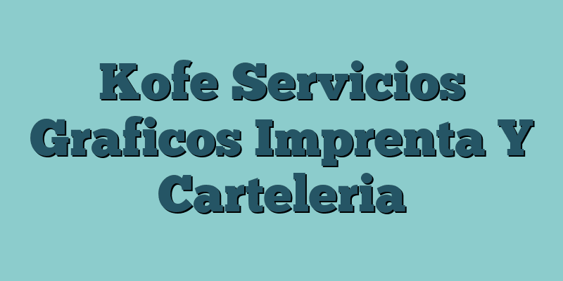 Kofe Servicios Graficos Imprenta Y Carteleria