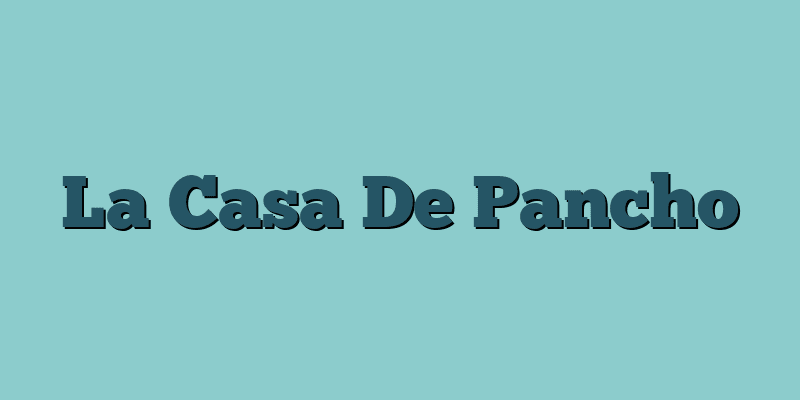 La Casa De Pancho