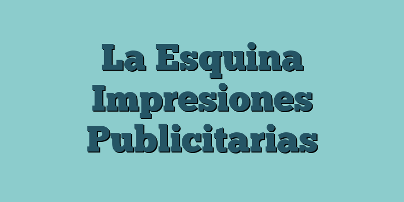 La Esquina Impresiones Publicitarias