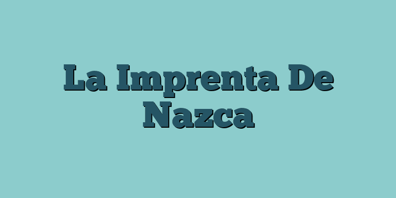 La Imprenta De Nazca