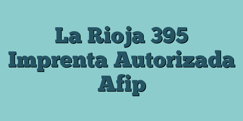 La Rioja 395 Imprenta Autorizada Afip