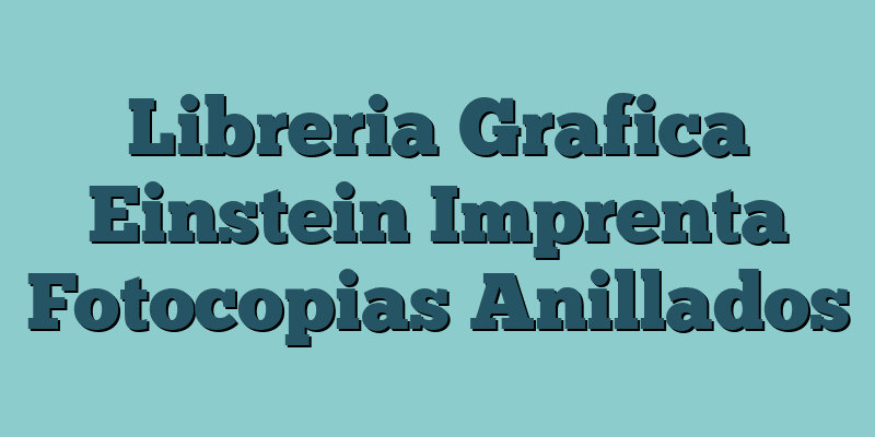 Libreria Grafica Einstein Imprenta Fotocopias Anillados