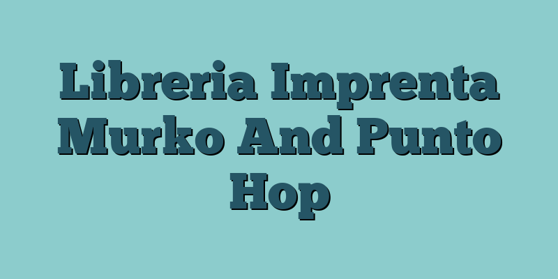 Libreria Imprenta Murko And Punto Hop