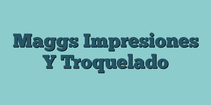 Maggs Impresiones Y Troquelado