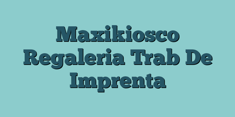 Maxikiosco Regaleria Trab De Imprenta