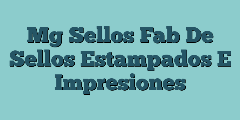 Mg Sellos Fab De Sellos Estampados E Impresiones