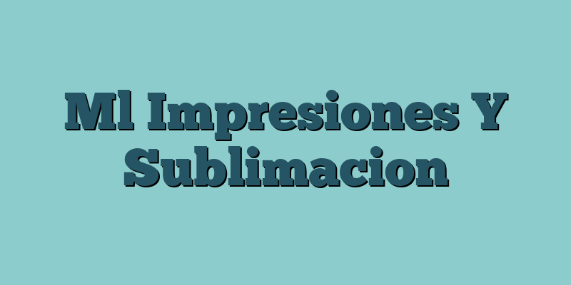 Ml Impresiones Y Sublimacion