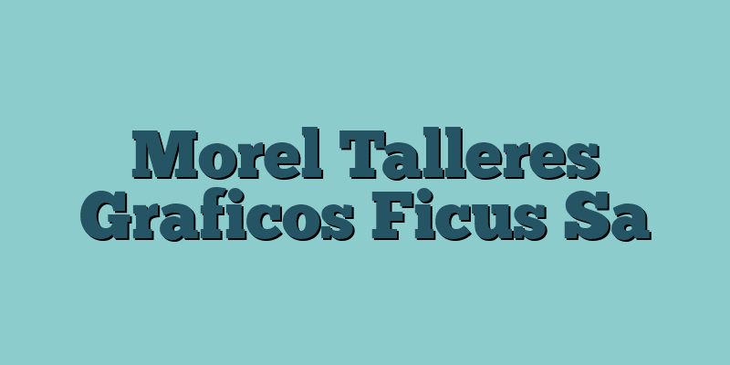 Morel Talleres Graficos Ficus Sa