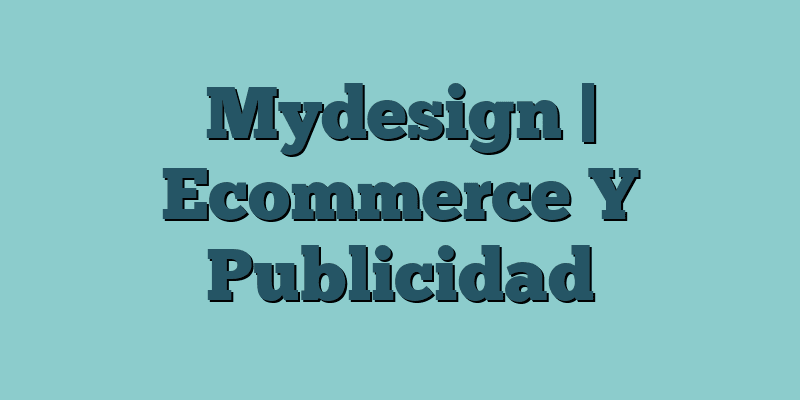 Mydesign | Ecommerce Y Publicidad
