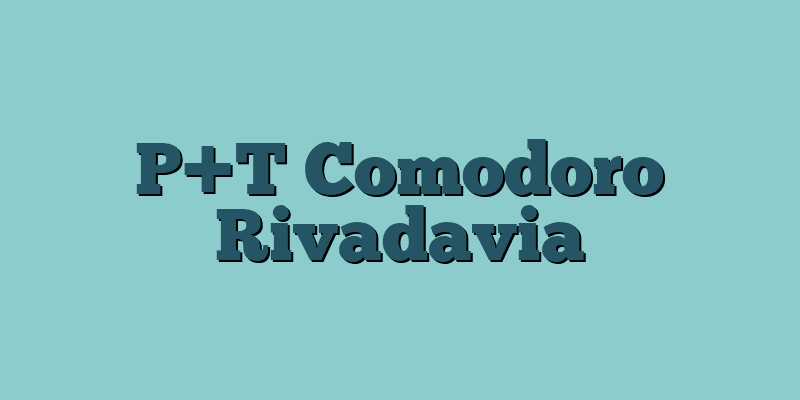 P+T Comodoro Rivadavia