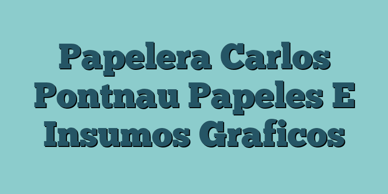 Papelera Carlos Pontnau Papeles E Insumos Graficos